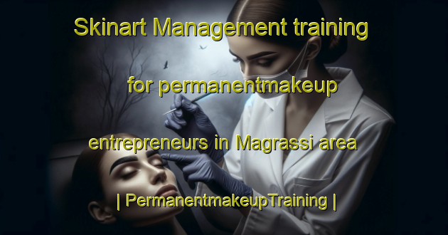 Skinart Management training for permanentmakeup entrepreneurs in Magrassi area | PermanentmakeupTraining | PermanentmakeupClasses | SkinartTraining-Italy